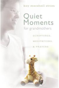 Quiet Moments for Grandmothers: Scriptures, Meditations, & Prayers