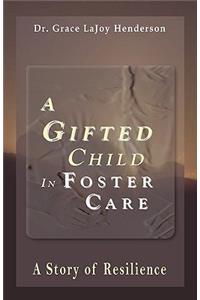A Gifted Child in Foster Care: A Story of Resilience