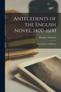 Antecedents of the English Novel, 1400-1600; From Chaucer to Deloney