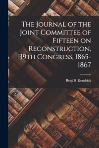 Journal of the Joint Committee of Fifteen on Reconstruction, 39th Congress, 1865-1867