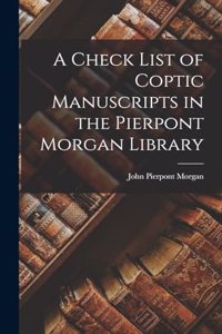 Check List of Coptic Manuscripts in the Pierpont Morgan Library
