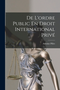 De L'ordre Public En Droit International Privé