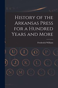History of the Arkansas Press for a Hundred Years and More