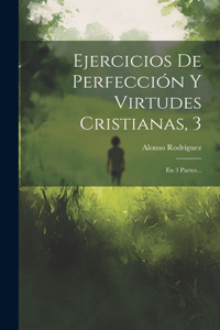 Ejercicios De Perfección Y Virtudes Cristianas, 3