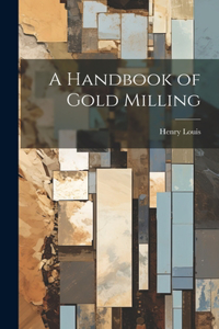 Handbook of Gold Milling