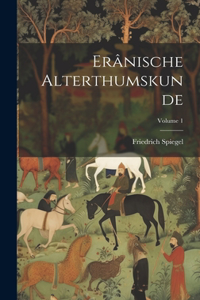 Erânische Alterthumskunde; Volume 1