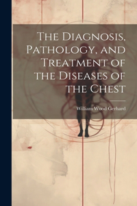 Diagnosis, Pathology, and Treatment of the Diseases of the Chest