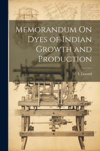 Memorandum On Dyes of Indian Growth and Production