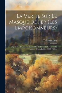 Vérité Sur Le Masque De Fer (les Empoisonneurs)