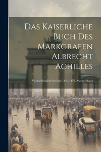 Kaiserliche Buch Des Markgrafen Albrecht Achilles