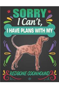 Sorry I Can't, I Have Plans With My Redbone Coonhound