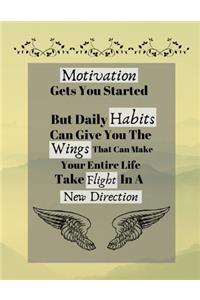 Motivation Gets You Started But Daily Habits Can Give You The Wings...