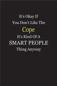 It's Okay If You Don't Like The Cope It's Kind Of A Smart People Thing Anyway