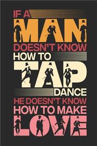 If a Man Doesn't Know How To Tap Dance He Doesn't Know How To Make Love