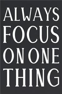 Always Focus On One Thing