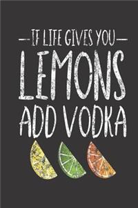 If Life Gives You Lemons Add Vodka
