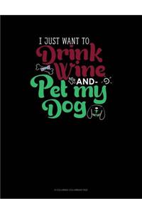 I Just Want To Drink Wine And Pet My Dog
