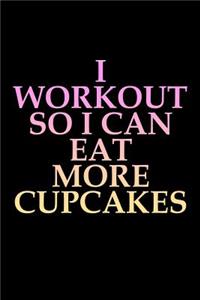 I workout so I can eat more cupcakes