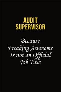 Audit Supervisor Because Freaking Awesome Is Not An Official Job Title