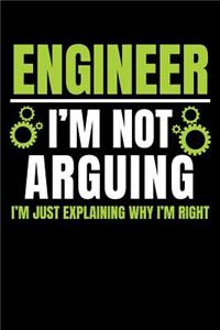 Engineer I'm Not Arguing I'm Just Explaining Why I'm Right