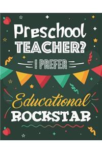 Preschool Teacher? I Prefer Educational Rockstar