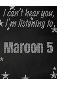 I can't hear you, I'm listening to Maroon 5 creative writing lined notebook