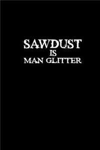 Sawdust is man glitter