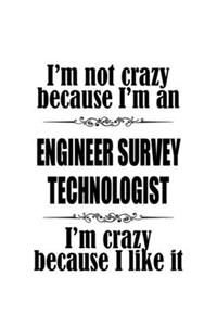 I'm Not Crazy Because I'm An Engineer Survey Technologist I'm Crazy Because I like It