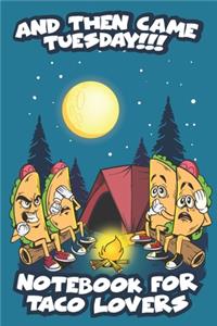 And Then Came Tuesday!!! Notebook For Taco Lovers