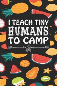 I Teach Tiny Humans To Camp: Notebook for Teachers & Administrators To Write Goals, Ideas & Thoughts School Appreciation Day Gift