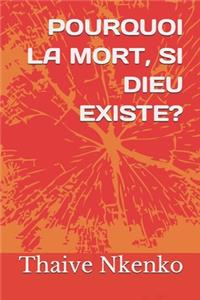 Pourquoi La Mort, Si Dieu Existe?