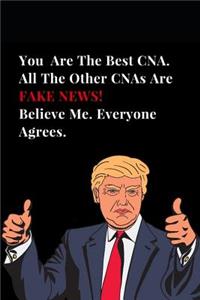 You Are the Best Cna. All Other Cnas Are Fake News! Believe Me. Everyone Agrees.