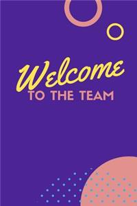 Welcome to the Team