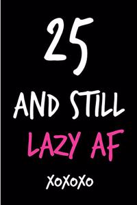 25 and Still Lazy AF