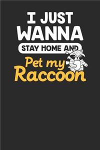 I Just Wanna Stay Home And Pet My Raccoon