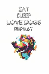 Eat Sleep Love Dogs Repeat