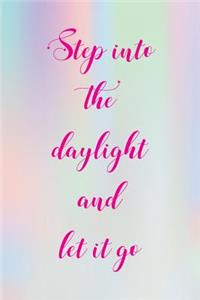 Step Into The Daylight And Let It Go