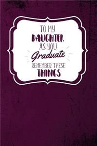 To My Daughter As You Graduate, Remember These Things