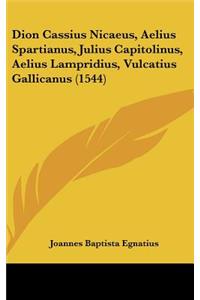 Dion Cassius Nicaeus, Aelius Spartianus, Julius Capitolinus, Aelius Lampridius, Vulcatius Gallicanus (1544)