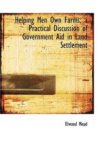 Helping Men Own Farms; A Practical Discussion of Government Aid in Land Settlement