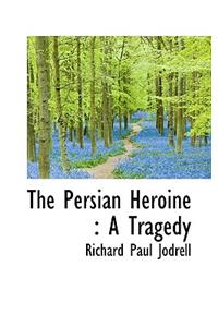 The Persian Heroine