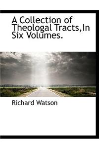 A Collection of Theologal Tracts, in Six Volumes.