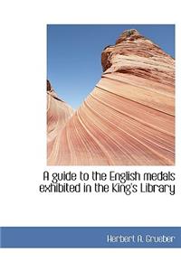 A Guide to the English Medals Exhibited in the King's Library