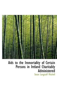 AIDS to the Immortality of Certain Persons in Ireland Charitably Administered