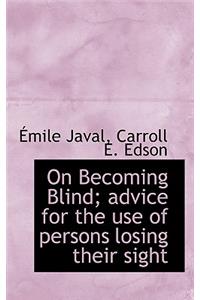 On Becoming Blind; Advice for the Use of Persons Losing Their Sight