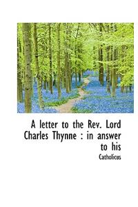 A Letter to the REV. Lord Charles Thynne