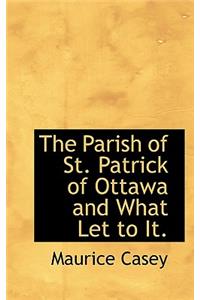 The Parish of St. Patrick of Ottawa and What Let to It.