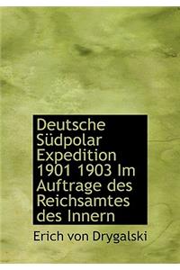 Deutsche Sudpolar Expedition 1901 1903 Im Auftrage Des Reichsamtes Des Innern