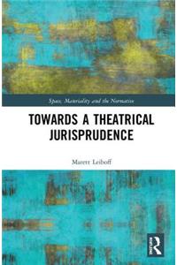 Towards a Theatrical Jurisprudence