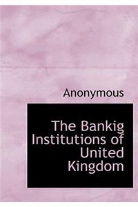 The Bankig Institutions of United Kingdom